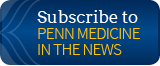 subscribe to Penn Medicine in the News