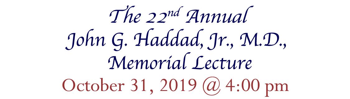 22nd Annual John G. haddad, Jr., MD Memorial Lecture