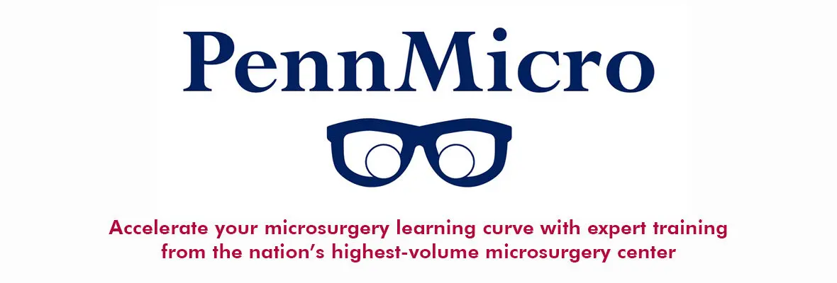 PennMicro: accelerate your microsurgery learning curve with expert training from the nations's highest-volume microsurgery center.