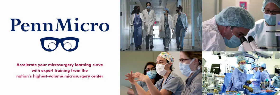PennMicro: accelerate your microsurgery learning curve with expert training from the nations's highest-volume microsurgery center.