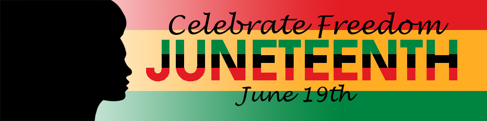Celebrate Freedom Juneteenth; June 19th
